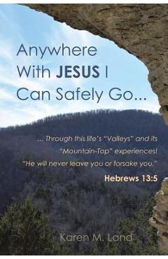 Coperta cărții 'Anywhere With Jesus I Can Safely Go. - Karen M. Land'