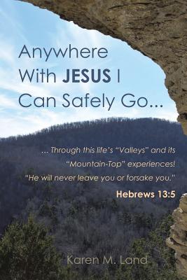 Coperta cărții 'Anywhere With Jesus I Can Safely Go. - Karen M. Land'