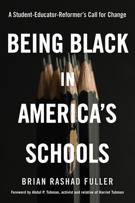 Being Black in America's Schools: A Student-Educator-Reformers Call for Change - Brian Rashad Fuller