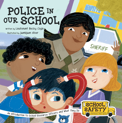 Police in Our School: An Introduction to School Resource Officers and What They Do - Becky Coyle