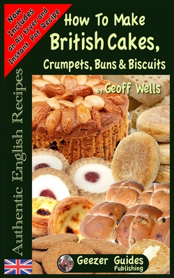 How To Bake British Cakes, Crumpets, Buns & Biscuits - Geoff Wells