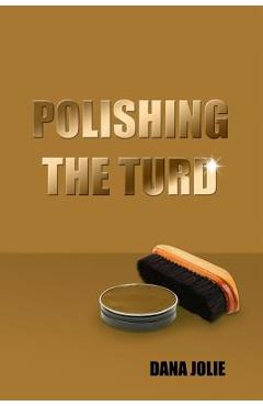 Coperta cărții 'Polishing the Turd - Dana Jolie'