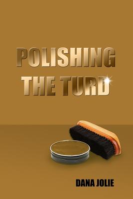 Coperta cărții 'Polishing the Turd - Dana Jolie'