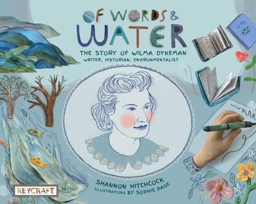 Of Words and Water: The Story of Wilma Dykeman--Writer, Historian, Environmentalist - 