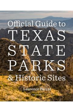 Official Guide to Texas State Parks and Historic Sites: New Edition - Laurence Parent