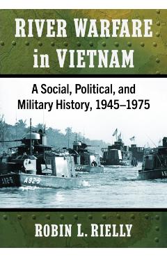 Poza produsului River Warfare in Vietnam: A Social, Political, and Military History, 1945-1975 - Robin L. Rielly