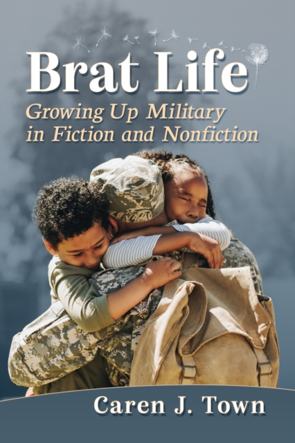 Brat Life: Growing Up Military in Fiction and Nonfiction - Caren J. Town