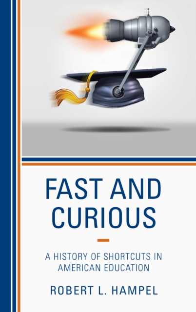 Fast and Curious: A History of Shortcuts in American Education - Robert L. Hampel