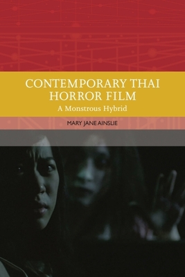 Contemporary Thai Horror Film: A Monstrous Hybrid - Mary Ainslie