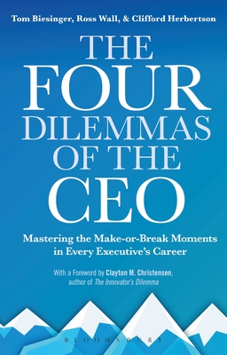 The Four Dilemmas of the CEO: Mastering the make-or-break moments in every executive's career - Tom Biesinger