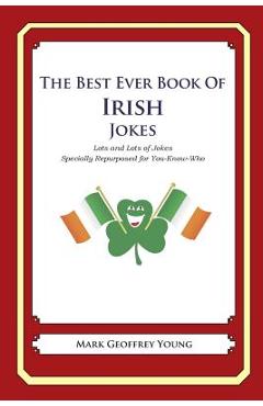 Coperta cărții 'The Best Ever Book of Irish Jokes: Lots and Lots of Jokes Specially Repurposed for You-Know-Who - Mark Geoffrey Young'