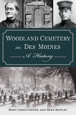 Woodland Cemetery in Des Moines: A History - Mary Christopher