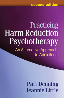 Practicing Harm Reduction Psychotherapy: An Alternative Approach to Addictions - Patt Denning