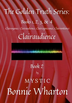 The Golden Truth Series, Book 2, Clairaudience: Book 2 - Bonnie Wharton