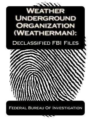 Weather Underground Organization (Weatherman): Declassified FBI Files - Jv Publications