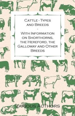 Coperta cărții 'Cattle - Types and Breeds - With Information on Shorthorns, the Hereford, the Galloway and Other Breeds - James A. S.'