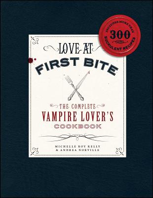 Love at First Bite: The Complete Vampire Lover's Cookbook - Michelle Roy Kelly