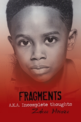 Fragments A.K.A. Incomplete Thoughts: Fragments - Zakee Howze