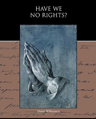 Have We No Rights? - Mabel Williamson