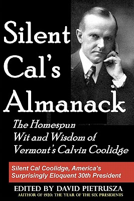 Silent Cal's Almanack: The Homespun Wit And Wisdom Of Vermont's Calvin Coolidge - David Pietrusza