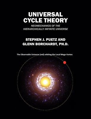 Universal Cycle Theory: Neomechanics of the Hierarchically Infinite Universe - Stephen J. Puetz
