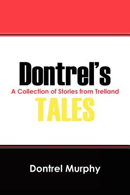 Dontrel's Tales: A Collection of Stories from Trelland - Dontrel Murphy