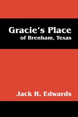 Gracie's Place: Of Brenham, Texas - Jack H. Edwards