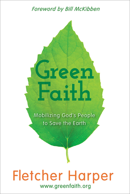 Greenfaith: Mobilizing God's People to Save the Earth - Fletcher Harper