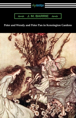 Peter and Wendy and Peter Pan in Kensington Gardens - J. M. Barrie