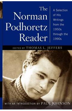 Coperta cărții 'Norman Podhoretz Reader: A Selection of His Writings from the 1950s Through the 1990s (Revised) - Norman Podhoretz'