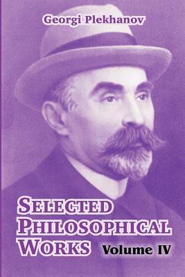 Selected Philosophical Works: Volume IV - Georgi Plekhanov