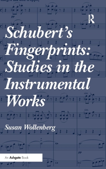 Schubert's Fingerprints: Studies in the Instrumental Works - Susan Wollenberg