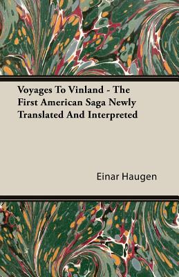 Voyages To Vinland - The First American Saga Newly Translated And Interpreted - Einar Haugen