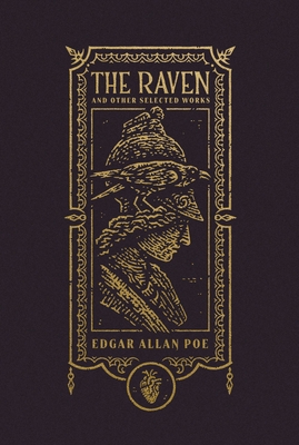 The Raven and Other Selected Works (the Gothic Chronicles Collection) - Edgar Allan Poe