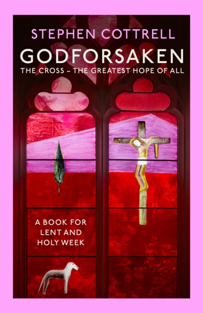 Godforsaken: The Cross: The Greatest Hope of All - Stephen Cottrell