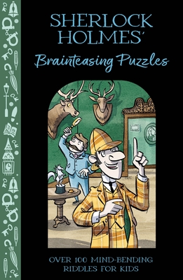 Sherlock Holmes' Brainteasing Puzzles: Over 100 Mind-Bending Riddles for Kids - Alex Paterson