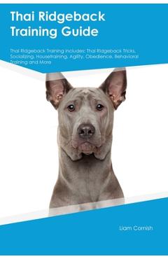 Coperta cărții 'Thai Ridgeback Training Guide Thai Ridgeback Training Includes: Thai Ridgeback Tricks, Socializing, Housetraining,'