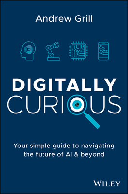 Digitally Curious: Navigating a Digital World - Andrew Grill