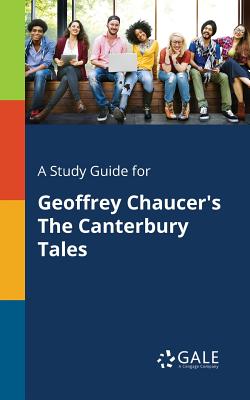 A Study Guide for Geoffrey Chaucer's The Canterbury Tales - Cengage Learning Gale