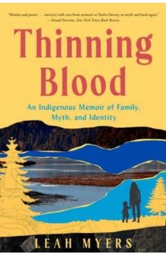 Thinning Blood: An Indigenous Memoir of Family, Myth, and Identity - Leah Myers