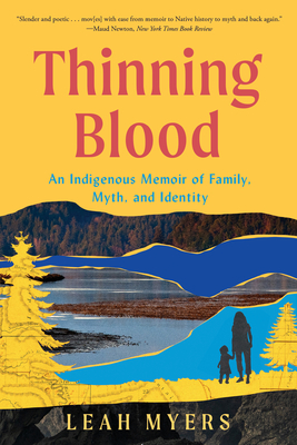 Thinning Blood: An Indigenous Memoir of Family, Myth, and Identity - Leah Myers