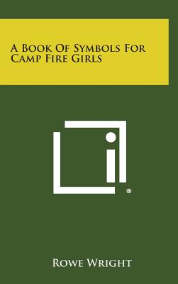 A Book of Symbols for Camp Fire Girls - Rowe Wright