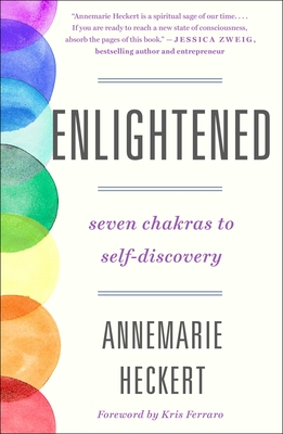 Enlightened: Seven Chakras to Self-Discovery - Annemarie Heckert