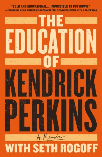 The Education of Kendrick Perkins: A Memoir - Kendrick Perkins