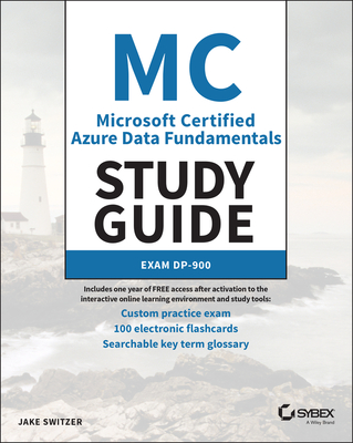 MC Microsoft Certified Azure Data Fundamentals Study Guide: Exam Dp-900 - Jake Switzer