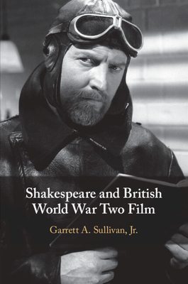Shakespeare and British World War Two Film - Garrett A. Sullivan Jr
