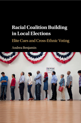 Racial Coalition Building in Local Elections: Elite Cues and Cross-Ethnic Voting - Andrea Benjamin