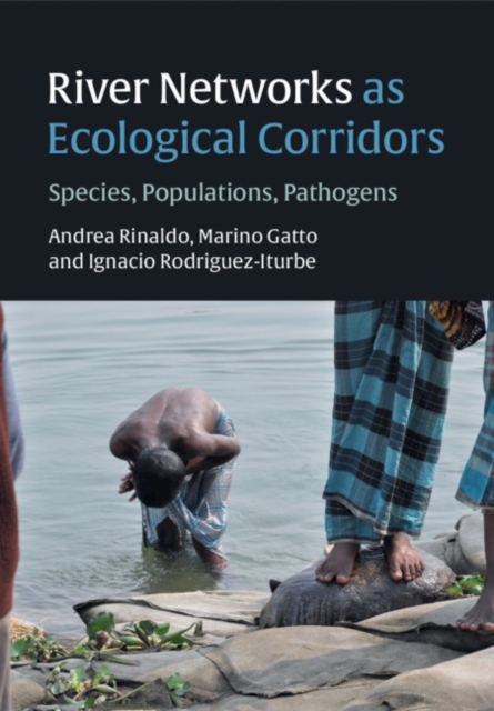 River Networks as Ecological Corridors: Species, Populations, Pathogens - Andrea Rinaldo