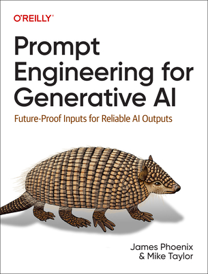 Prompt Engineering for Generative AI: Future-Proof Inputs for Reliable AI Outputs - James Phoenix