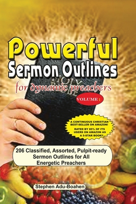 Powerful Sermon Outlines for Dynamic Preachers: 206 classified, assorted, pulpit-ready sermon outlines for energetic preachers - Stephen Adu-boahen